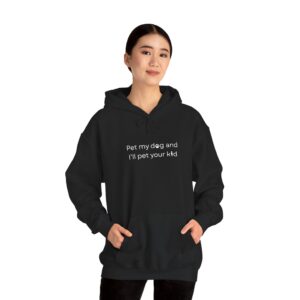 Hooded Sweatshirt - Pet my dog and I'll pet your kid